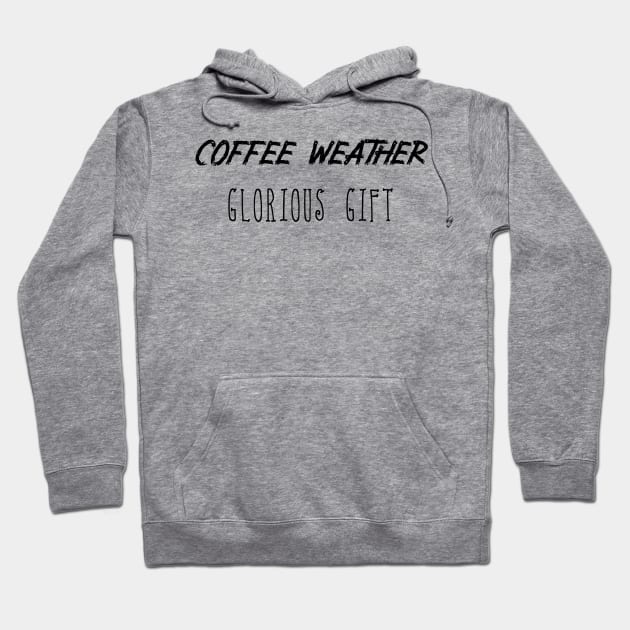 Coffee Weather Mother's Day Quote Glorious Gift Hoodie by Michael's Art